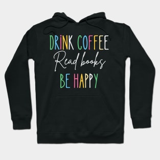 Drink Coffee, Read Books, be Happy Hoodie